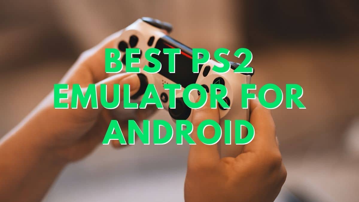 6 PS2 Emulator ที่ดีที่สุดสำหรับ Android ในปี 2025